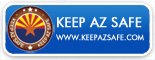 Click to go to Keep Arizona Safe website for information on Arizona's efforts to enforce U.S. immigration laws in the state of Arizona.
